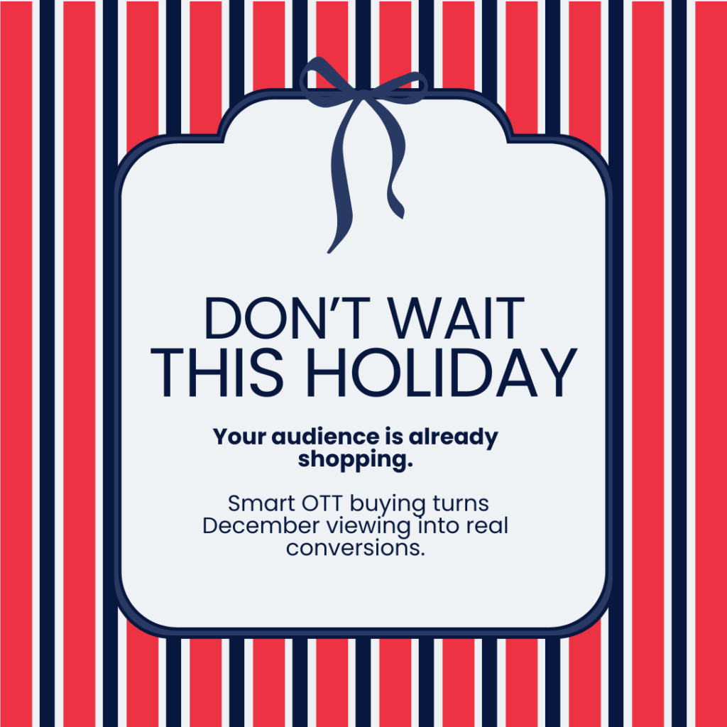 Holiday-themed graphic with red and navy stripes and the text “Don’t Wait This Holiday. Your audience is already shopping. Smart OTT buying turns December viewing into real conversions.”