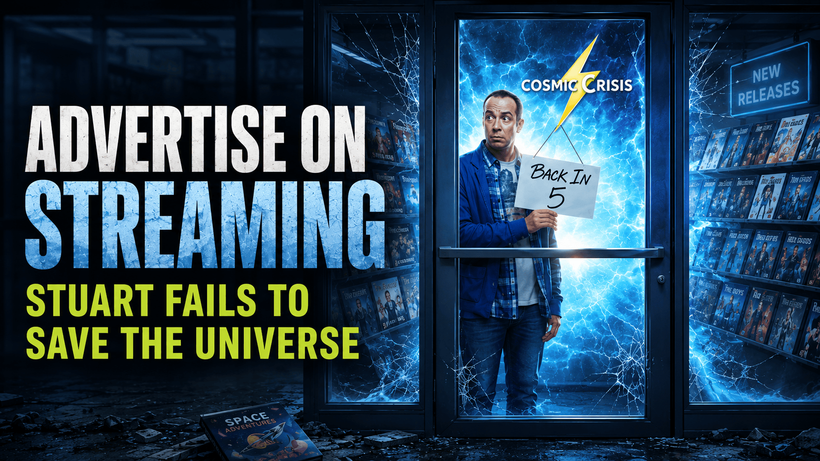 Illustrated featured image for the blog Advertise on Streaming: Stuart Fails to Save the Universe, showing a nervous man holding a "Back in 5" sign behind the door of a video store as a glowing cosmic portal erupts behind him. Bold text reads "Advertise on Streaming" and "Stuart Fails to Save the Universe."