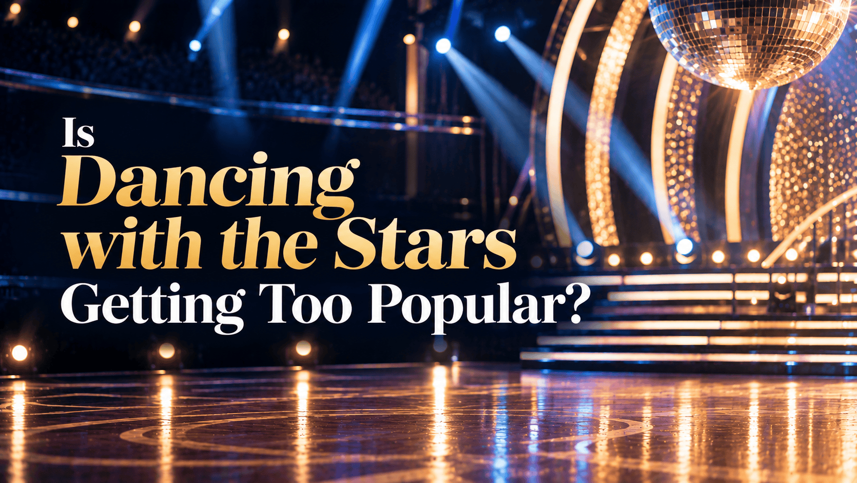 Featured image for “Is Dancing with the Stars Getting Too Popular?” showing a glamorous ballroom stage with dramatic blue and gold lighting, a disco ball, and a reflective dance floor.