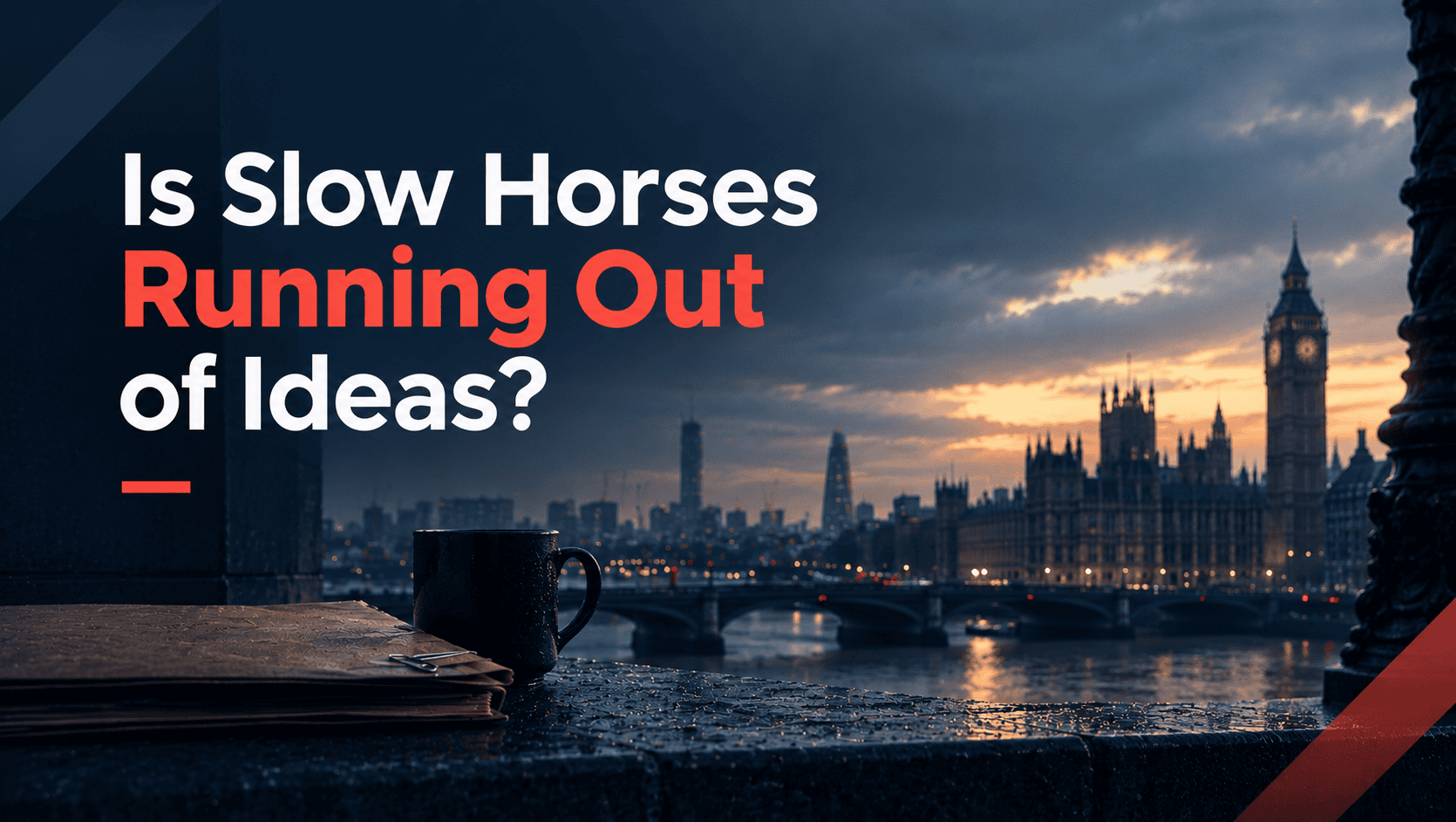 Featured image for “Is Slow Horses Running Out of Ideas?” showing a rain-soaked London skyline, Big Ben, a confidential file, and a dark coffee mug in a moody spy-thriller setting.