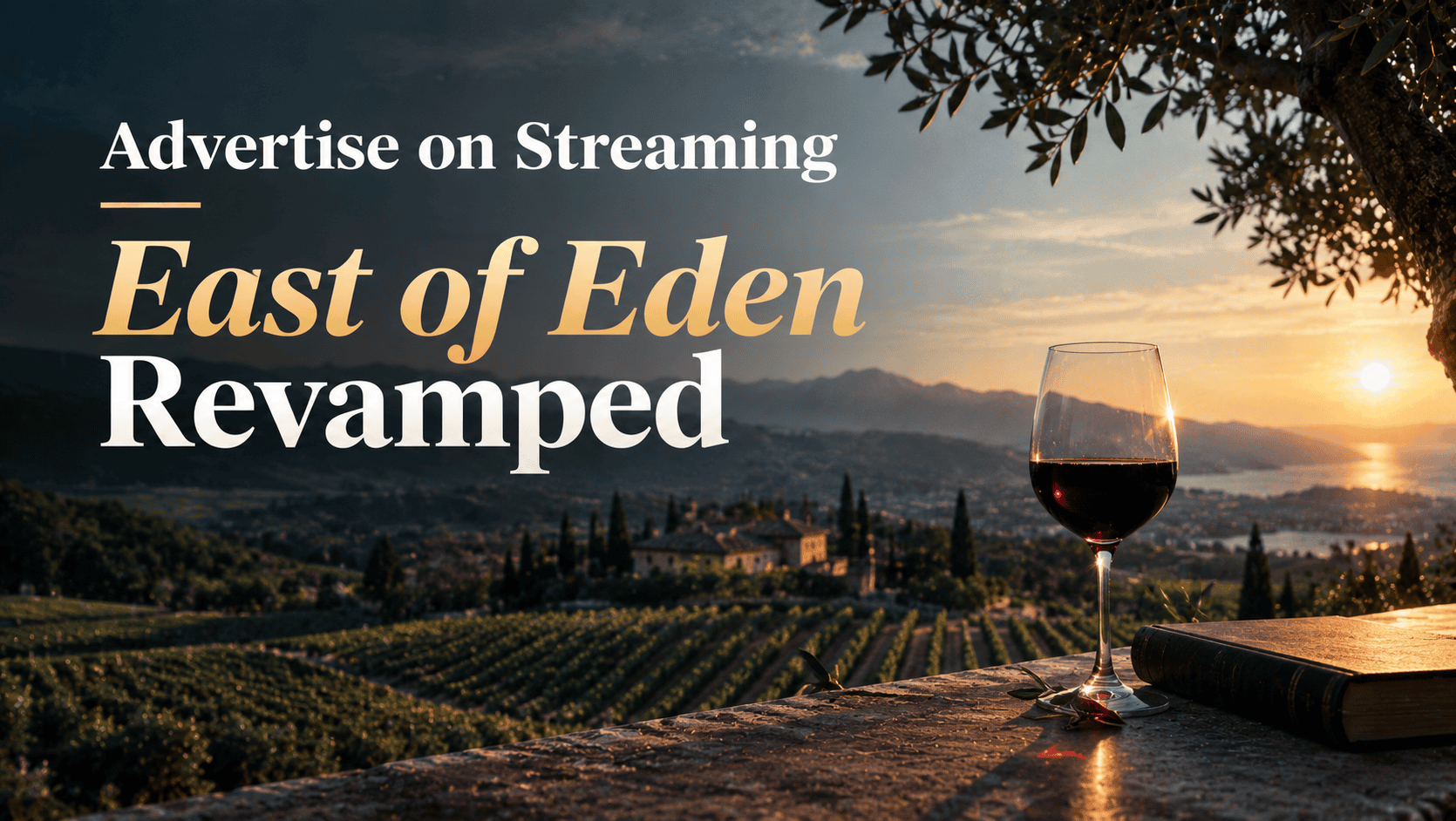 Featured image for “Advertise on Streaming: East of Eden Revamped,” featuring a scenic vineyard estate at sunset, rolling hills, a glass of red wine, and a vintage book in warm golden light.