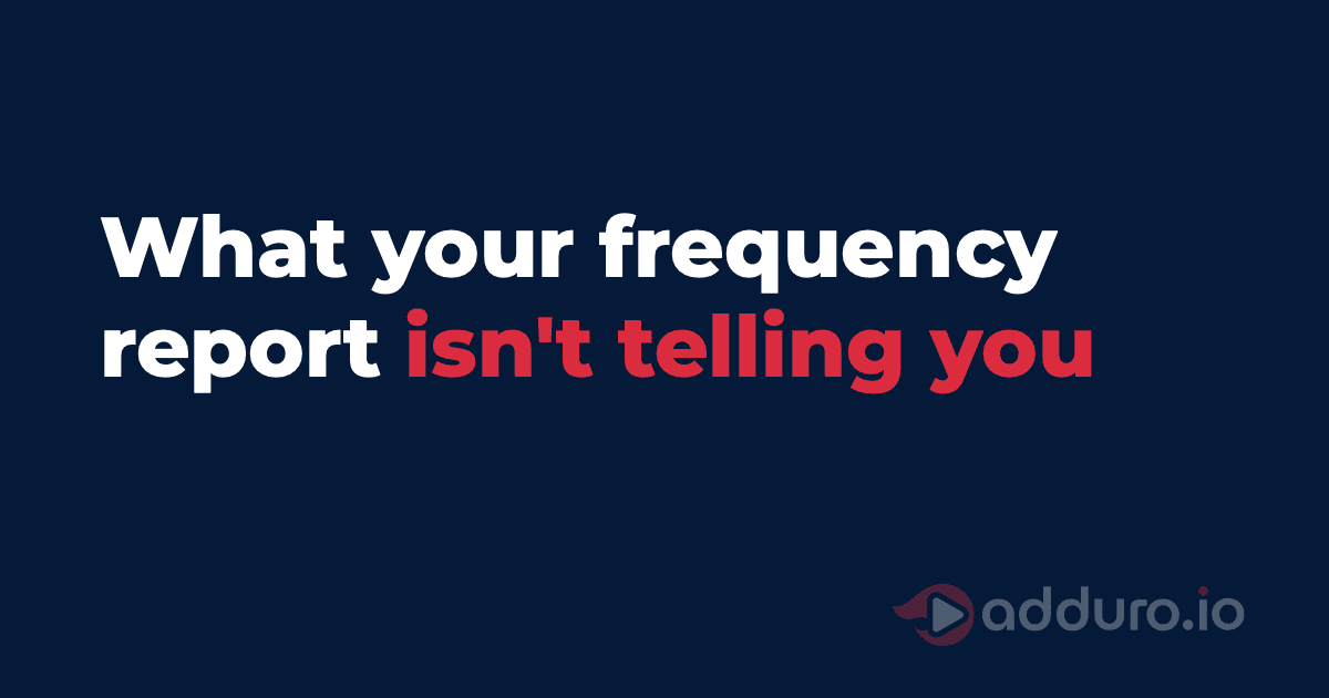 What your frequency report isn’t telling you